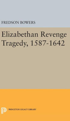 Elizabethan Revenge Tragedy, 1587-1642 (Princeton Legacy Library, 2183)