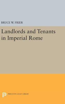 Landlords And Tenants In Imperial Rome (Princeton Legacy Library, 115)