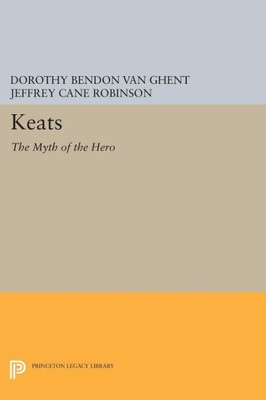 Keats: The Myth Of The Hero (Princeton Legacy Library, 508)