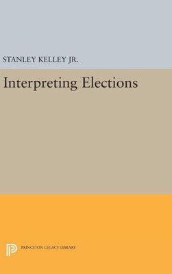 Interpreting Elections (Princeton Legacy Library, 640)