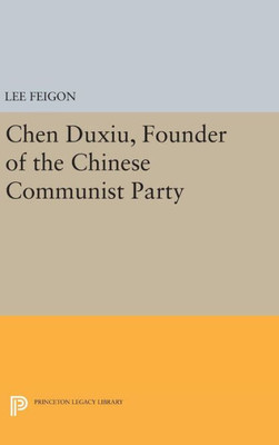 Chen Duxiu, Founder Of The Chinese Communist Party (Princeton Legacy Library, 450)