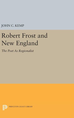Robert Frost And New England: The Poet As Regionalist (Princeton Legacy Library, 1430)