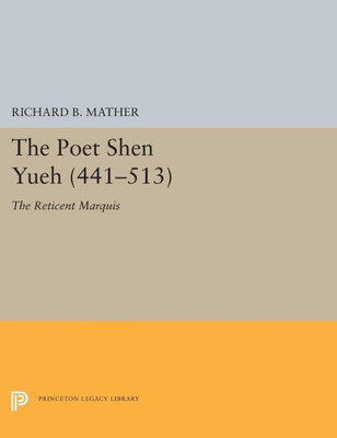 The Poet Shen Yueh (441-513): The Reticent Marquis (Princeton Legacy Library, 5397)