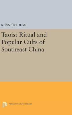 Taoist Ritual And Popular Cults Of Southeast China (Princeton Legacy Library, 256)
