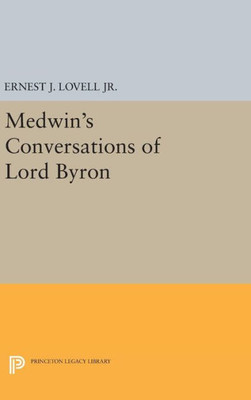Medwin'S Conversations Of Lord Byron (Princeton Legacy Library, 2264)
