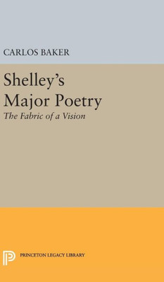 Shelley'S Major Poetry (Princeton Legacy Library, 2357)