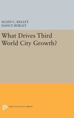 What Drives Third World City Growth? (Princeton Legacy Library, 638)