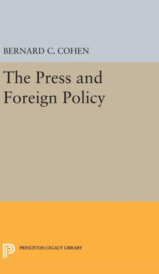 Press And Foreign Policy (Princeton Legacy Library, 2321)