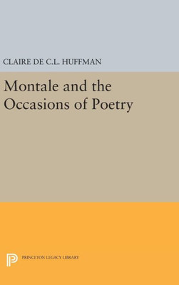Montale And The Occasions Of Poetry (Princeton Legacy Library, 712)