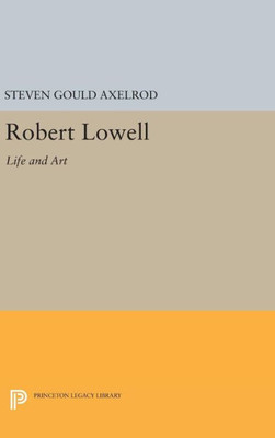 Robert Lowell: Life And Art (Princeton Legacy Library, 1742)