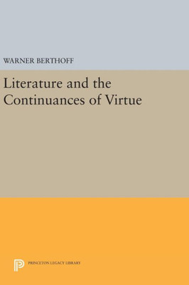 Literature And The Continuances Of Virtue (Princeton Legacy Library, 478)