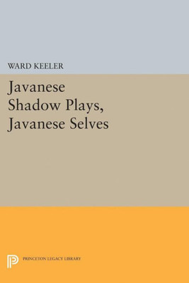 Javanese Shadow Plays, Javanese Selves (Princeton Legacy Library, 5134)