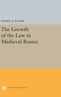 The Growth Of The Law In Medieval Russia (Princeton Legacy Library, 637)