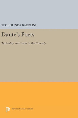 Dante'S Poets: Textuality And Truth In The Comedy (Princeton Legacy Library, 57)