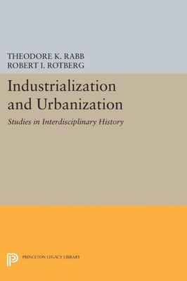 Industrialization And Urbanization: Studies In Interdisciplinary History