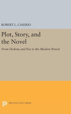 Plot, Story, And The Novel: From Dickens And Poe To The Modern Period (Princeton Legacy Library, 1699)