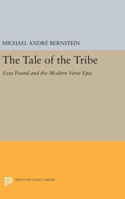 The Tale Of The Tribe: Ezra Pound And The Modern Verse Epic (Princeton Legacy Library, 679)