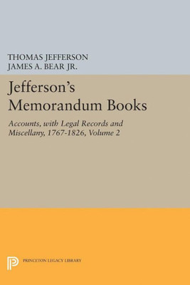 Jefferson'S Memorandum Books, Volume 2: Accounts, With Legal Records And Miscellany, 1767-1826 (Papers Of Thomas Jefferson, Second Series, 2)