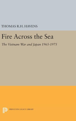 Fire Across The Sea: The Vietnam War And Japan 1965-1975 (Princeton Legacy Library, 491)