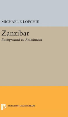 Zanzibar: Background To Revolution (Princeton Legacy Library, 2417)