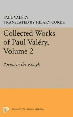 Collected Works Of Paul Valery, Volume 2: Poems In The Rough (Bollingen Series, 731)