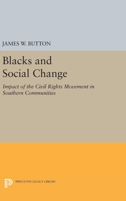 Blacks And Social Change: Impact Of The Civil Rights Movement In Southern Communities (Princeton Legacy Library, 1029)