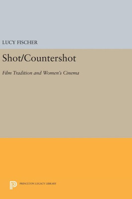 Shot/Countershot: Film Tradition And Women'S Cinema (Princeton Legacy Library, 961)