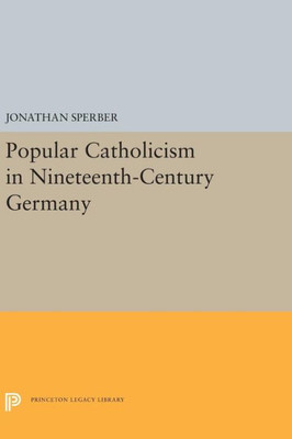 Popular Catholicism In Nineteenth-Century Germany (Princeton Legacy Library, 5394)