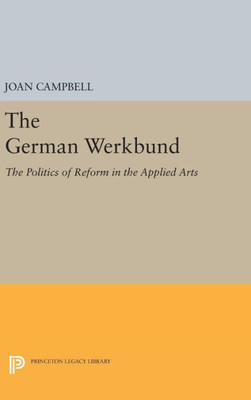 The German Werkbund: The Politics Of Reform In The Applied Arts (Princeton Legacy Library, 1710)