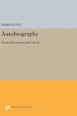 Autobiography: Essays Theoretical And Critical (Princeton Legacy Library, 769)