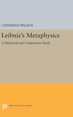 Leibniz'S Metaphysics: A Historical And Comparative Study (Studies In Intellectual History And The History Of Philosophy)