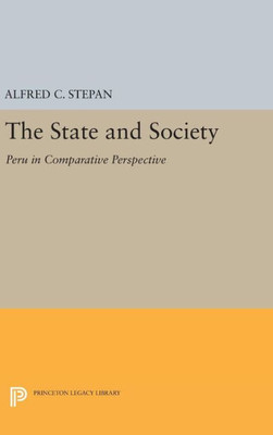 The State And Society: Peru In Comparative Perspective (Princeton Legacy Library, 1832)