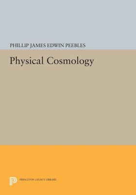 Physical Cosmology (Princeton Series In Physics, 71)