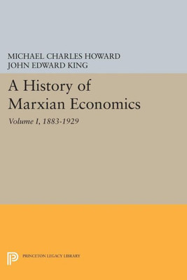 A History Of Marxian Economics, Volume I: 1883-1929 (Princeton Legacy Library, 1026)