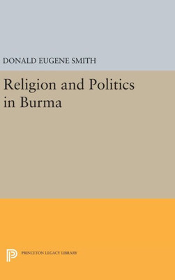 Religion And Politics In Burma (Princeton Legacy Library, 2338)