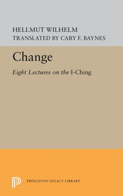 Change: Eight Lectures On The I Ching (Bollingen Series, 724)