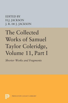 The Collected Works Of Samuel Taylor Coleridge, Volume 11: Shorter Works And Fragments: Volume I (Bollingen Series, 723)