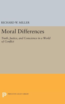 Moral Differences: Truth, Justice, And Conscience In A World Of Conflict (Princeton Legacy Library, 202)