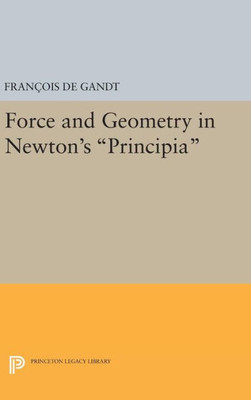 Force And Geometry In Newton'S Principia (Princeton Legacy Library, 312)