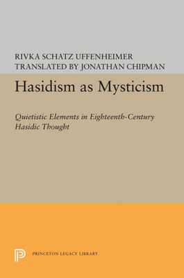 Hasidism As Mysticism: Quietistic Elements In Eighteenth-Century Hasidic Thought (Princeton Legacy Library, 1748)