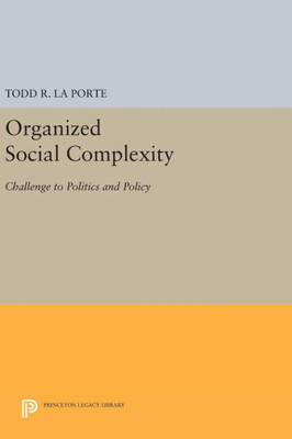 Organized Social Complexity: Challenge To Politics And Policy (Princeton Legacy Library, 1504)
