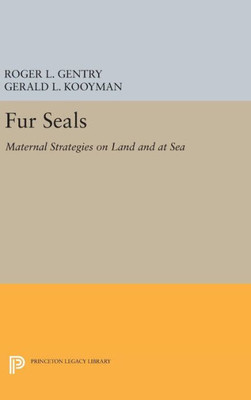 Fur Seals: Maternal Strategies On Land And At Sea (Princeton Legacy Library, 64)