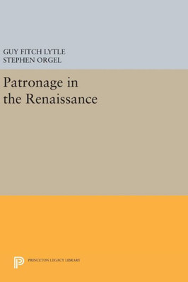 Patronage In The Renaissance (Princeton Legacy Library, 658)