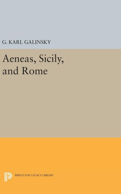 Aeneas, Sicily, And Rome (Princeton Legacy Library, 2097)