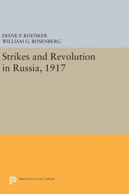 Strikes And Revolution In Russia, 1917 (Princeton Legacy Library, 1011)