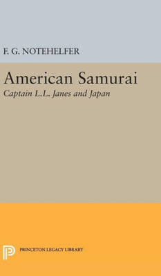 American Samurai: Captain L.L. Janes And Japan (Princeton Legacy Library, 400)