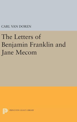 Letters Of Benjamin Franklin And Jane Mecom (Princeton Legacy Library, 2259)