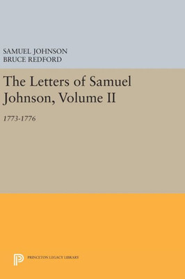 The Letters Of Samuel Johnson, Volume Ii: 1773-1776 (Princeton Legacy Library, 1198)