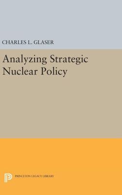 Analyzing Strategic Nuclear Policy (Princeton Legacy Library, 1188)