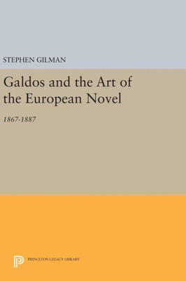 Galdos And The Art Of The European Novel: 1867-1887 (Princeton Legacy Library, 686)